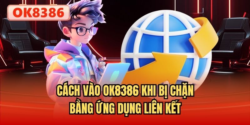 Cách vào OK8386 khi bị chặn bằng ứng dụng liên kết