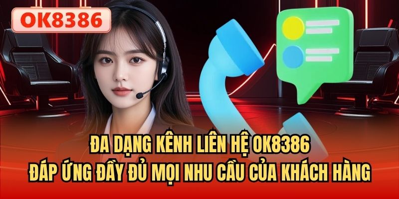 Đa dạng kênh liên hệ OK8386 đáp ứng đầy đủ mọi nhu cầu của khách hàng