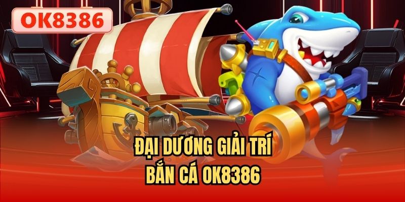 Đại dương giải trí Bắn cá OK8386