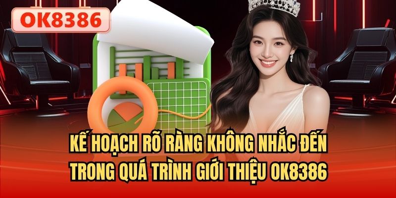 Kế hoạch rõ ràng không nhắc đến trong quá trình giới thiệu OK8386