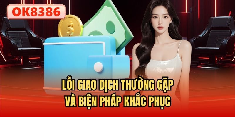 Lỗi giao dịch thường gặp và biện pháp khắc phục