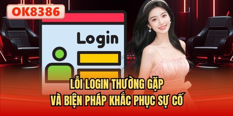 Lỗi login thường gặp và biện pháp khắc phục sự cố