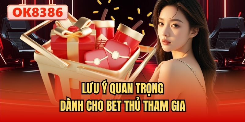 Lưu ý quan trọng dành cho bet thủ tham gia