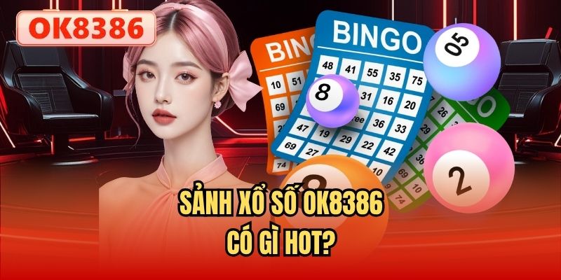 Sảnh Xổ số OK8386 có gì hot?