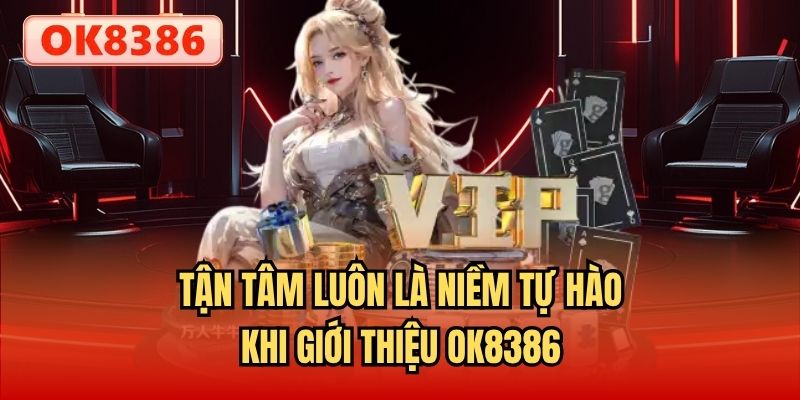 Tận tâm luôn là niềm tự hào khi giới thiệu OK8386